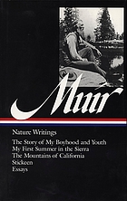 Nature writings: The story of my boyhood and youth ; My first summer in the Sierra ; The mountains of California ; Stickeen ; Selected essays