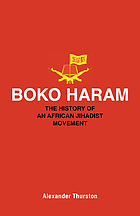 Boko Haram : the history of an African jihadist movement