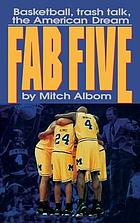 Fab five : basketball, trash talk, the American dream