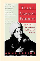 This I cannot forget : the memoirs of Nikolai Bukharin's widow