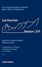 Où en est la physique nucléaire après 100 ans d'existence? : Les Houches, Session LXVI, 30 juillet - 30 août 1996 = Trends in nuclear physics, 100 years later