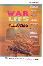 War, lies & videotape : how media monopoly stifles truth