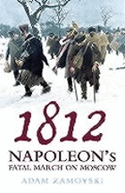 1812 : Napoleon's fatal march on Moscow