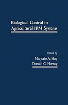 Biological control in agricultural IPM systems : proceedings of the Symposium on Biological Control in Agricultural Integrated Pest Management Systems held at the Citrus Research and Education Center, University of Florida, at Lake Alfred, June 4-6, 1984