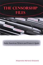 The censorship files : Latin American writers and Franco's Spain