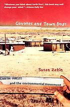 Coyotes and town dogs : Earth First! and the environmental movement