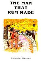 The Man that rum made : with temperance lessons and stories