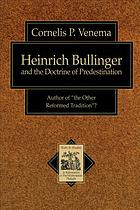 Heinrich Bullinger and the doctrine of predestination : author of "the other reformed tradition