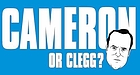 Cameron or Clegg? ; Clegg or Cameron?