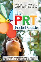 The PRT pocket guide : pivotal response treatment for autism spectrum disorders