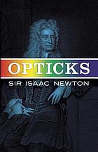 Opticks; or, A treatise of the reflections, refractions, inflections & colours of light. Based on the 4th ed., London, 1730