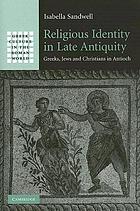Religious identity in late antiquity : Greeks, Jews, and Christians in Antioch