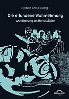 Die Erfundene Wahrnehmung : Annäherung an Herta Müller