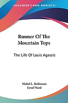 Runner of the mountain tops; the life of Louis Agassiz