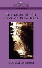 The book of the Cave of treasures a history of the patriarchs and the kings, their successors, from the creation to the crucifixion of Christ