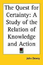 The quest for certainty: a study of the relation of knowledge and action