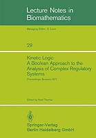 Kinetic logic : a Boolean approach to the analysis of complex regulatory systems : proceedings of the EMBO course "Formal analysis of genetic regulation," held in Brussels, September 6-16, 1977