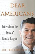 Dear Americans : letters from the desk of President Ronald Reagan