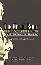 The Hitler book : the secret dossier prepared for Stalin from the interrogations of Hitler's personal aides