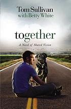 Together : a novel of shared vision