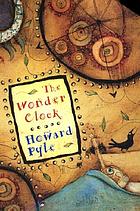The wonder clock : four & twenty marvelous tales, being one for each hour of the day