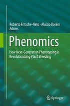 Phenomics : how next-generation phenotyping is revolutionizing plant breeding