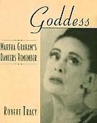 Goddess : Martha Graham's dancers remember
