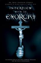 Interview with an exorcist : an insider's look at the devil, demonic possession, and the path to deliverance