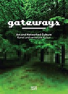 Gateways : art and networked culture = Kunst und vernetzte Kultur