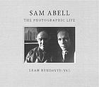 Sam Abell : the photographic life