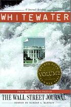 Whitewater, volume III : from the editorial pages of the Wall Street Journal : a Journal briefing