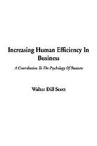 Increasing human efficiency in business a contribution to the psychology of business