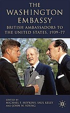 The Washington Embassy : British ambassadors to the United States, 1939-77