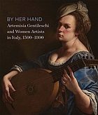By her hand : Artemisia Gentileschi and women artists in Italy, 1500-1800