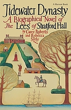 Tidewater dynasty : the Lees of Stratford Hall