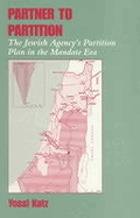 Partner to partition : the Jewish Agency's partition plan in the mandate era