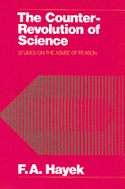The counter-revolution of science : studies on the abuse of reason