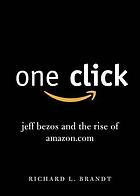 One click : Jeff Bezos and the rise of Amazon.com