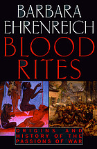Blood rites : origins and history of the passions of war