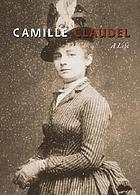 Camille Claudel : a life
