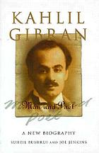 Kahlil Gibran, man and poet : a new biographyKhalil Gibran : l'homme et le poète : une nouvelle biographie