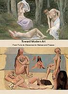 Toward modern art : from Puvis de Chavannes to Matisse and Picasso