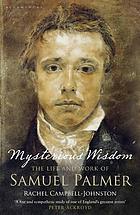 Mysterious wisdom : the life and work of Samuel Palmer
