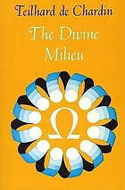 The divine milieu; an essay on the interior life