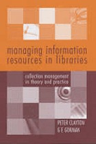 Managing information resources in libraries : collection management in theory and practice