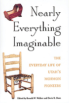 Nearly everything imaginable : the everyday life of Utah's Mormon pioneers