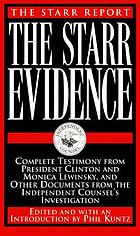 The Starr report : the Starr evidence : complete testimony from President Clinton and Monica Lewinsky, and other documents from the Independent Counsel's investigation