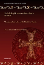Redefining history on pre-Islamic accounts : the Arabic recension of the Martyrs of Najrân