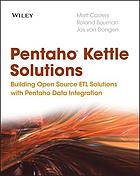 Pentaho Kettle Solutions: Building Open Source ETL Solutions with Pentaho D