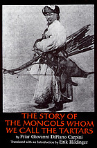 Storia dei MongoliThe story of the Mongols whom we call the Tartars = Historia Mongalorum quos nos Tartaros appellamus : Friar Giovanni di Plano Carpini's account of his embassy to the court of the Mongol Khan